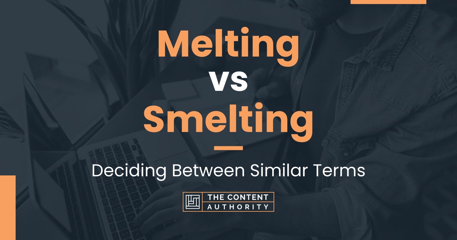 Melting vs Smelting Deciding Between Similar Terms