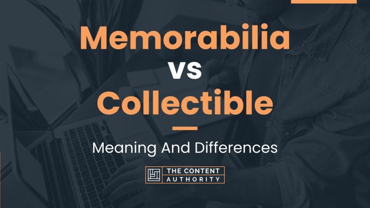 Memorabilia vs Collectible: Meaning And Differences