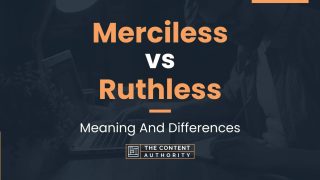 Merciless vs Ruthless: Meaning And Differences