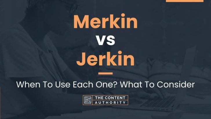 Merkin vs Jerkin: When To Use Each One? What To Consider