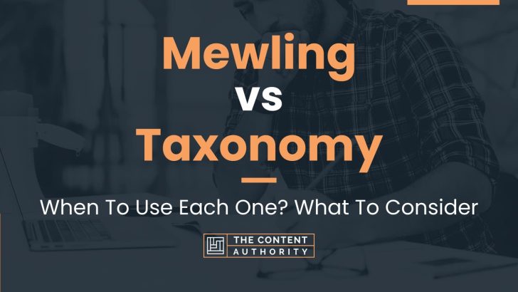 Mewling vs Taxonomy: When To Use Each One? What To Consider