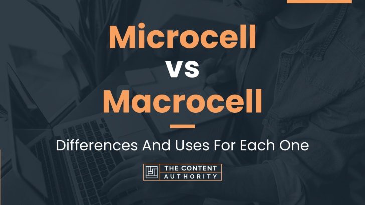 Microcell vs Macrocell: Differences And Uses For Each One