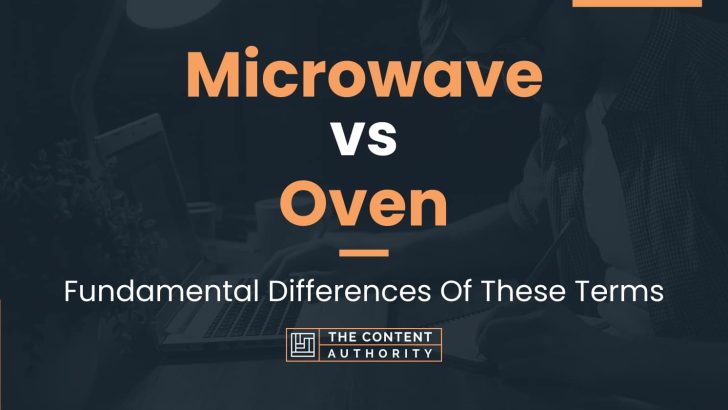 Microwave vs Oven: Fundamental Differences Of These Terms