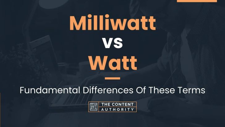 Milliwatt vs Watt: Fundamental Differences Of These Terms