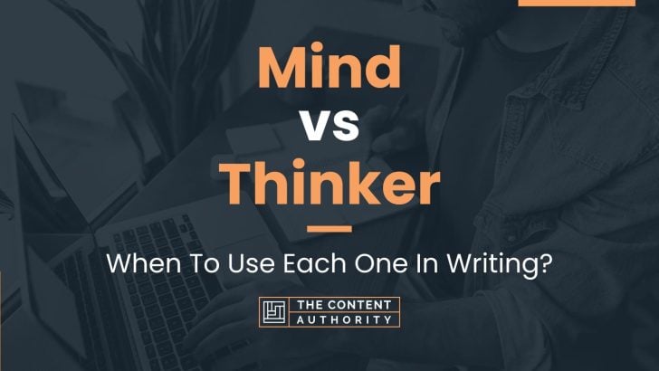 Mind vs Thinker: When To Use Each One In Writing?