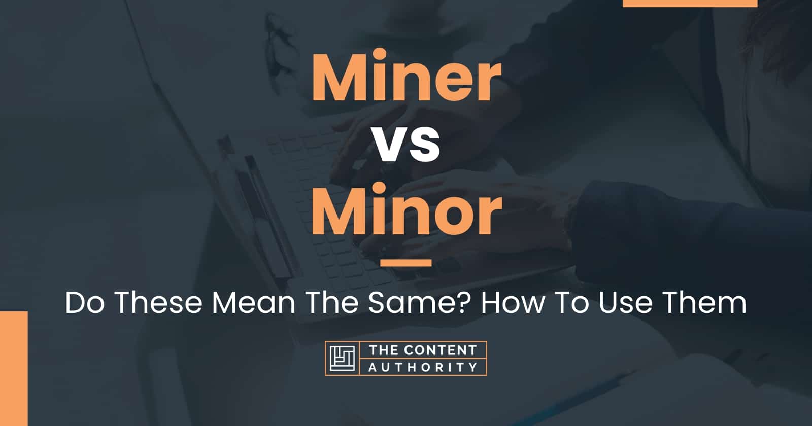 Miner vs Minor: Do These Mean The Same? How To Use Them