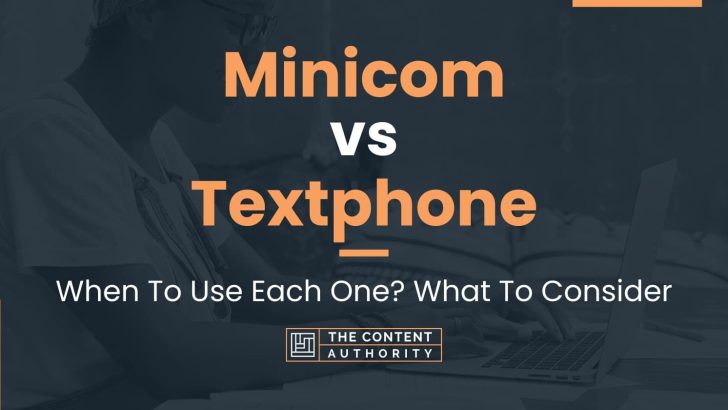 Minicom vs Textphone: When To Use Each One? What To Consider