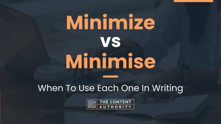 minimize-vs-minimise-when-to-use-each-one-in-writing