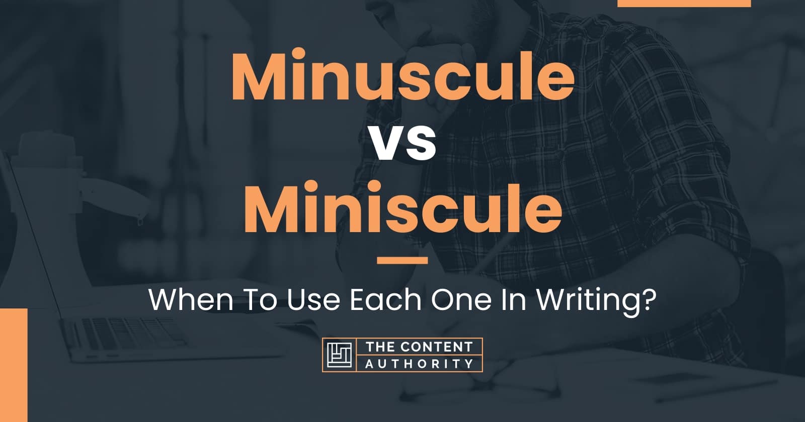 Minuscule vs Miniscule: When And How Can You Use Each One?