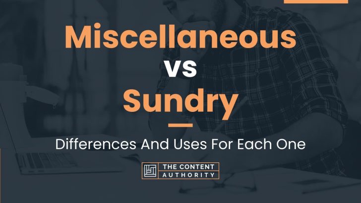 Miscellaneous vs Sundry: Differences And Uses For Each One