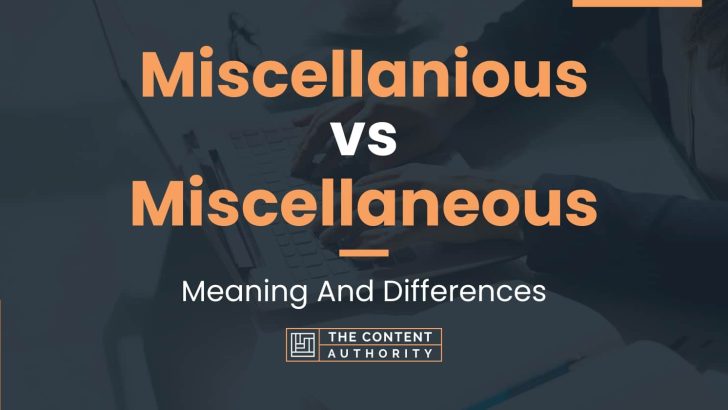 Miscellanious vs Miscellaneous: Meaning And Differences