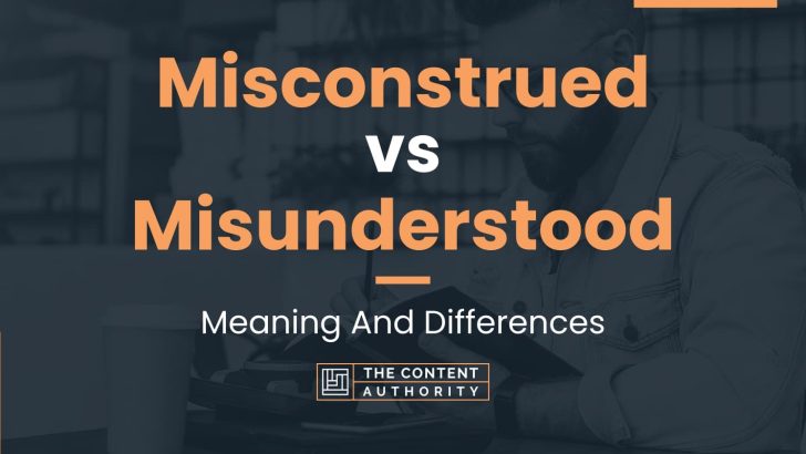 misconstrued-vs-misunderstood-meaning-and-differences