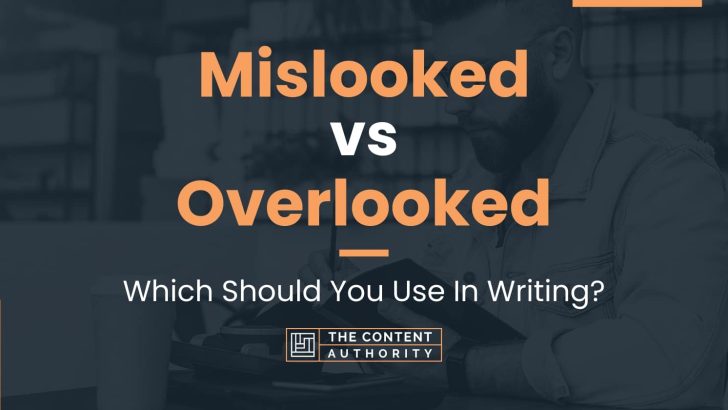 Mislooked vs Overlooked: Which Should You Use In Writing?