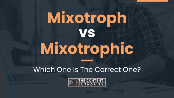 Mixotroph vs Mixotrophic: Which One Is The Correct One?