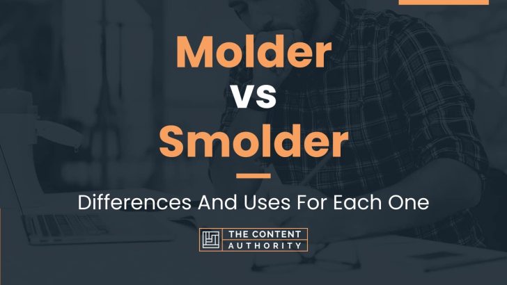 Molder vs Smolder: Differences And Uses For Each One