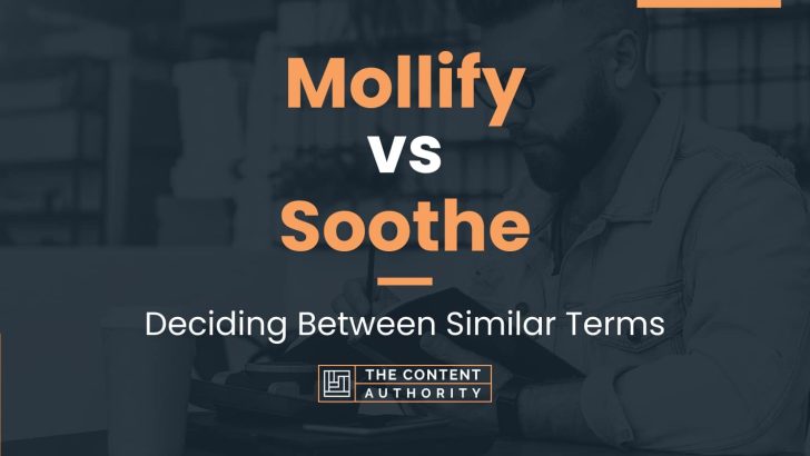 Mollify vs Soothe: Deciding Between Similar Terms