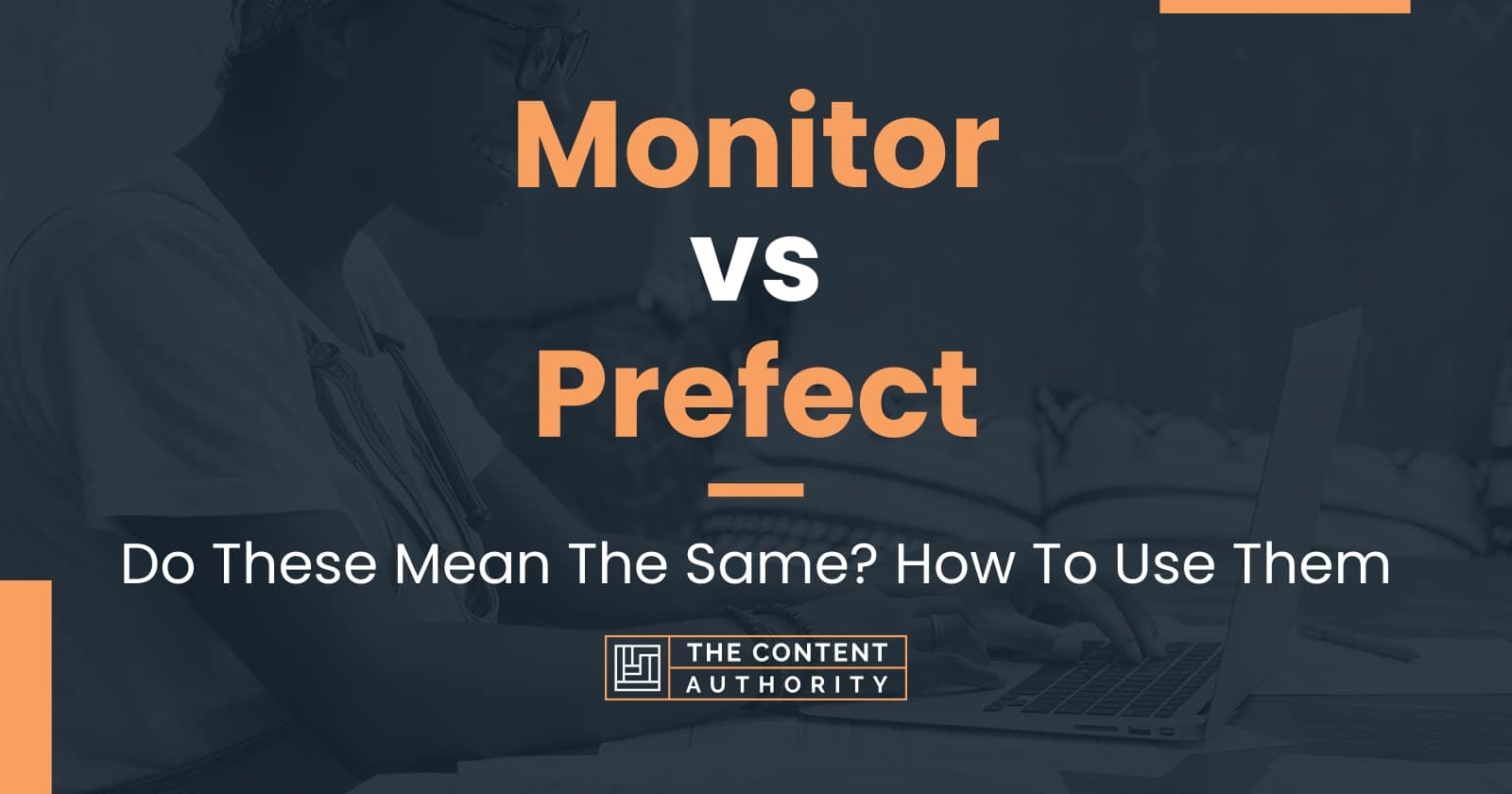 Monitor vs Prefect Do These Mean The Same? How To Use Them