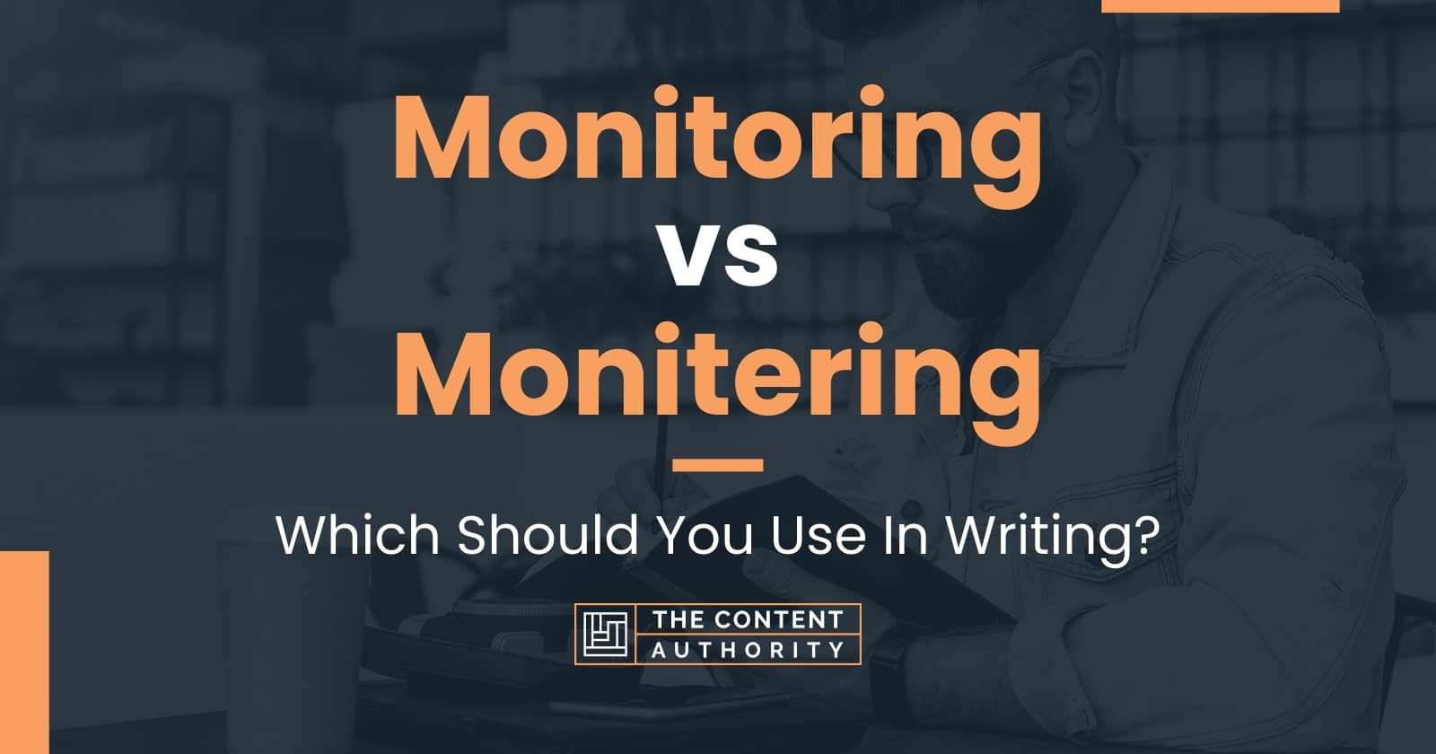 Monitoring vs Monitering Which Should You Use In Writing?
