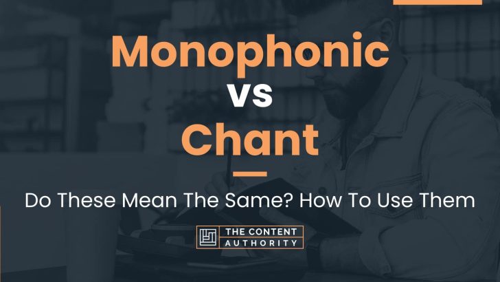 Monophonic vs Chant: Do These Mean The Same? How To Use Them