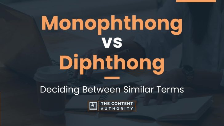 Monophthong vs Diphthong: Deciding Between Similar Terms