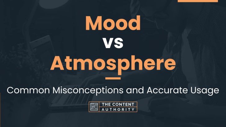 Mood vs Atmosphere: Common Misconceptions and Accurate Usage