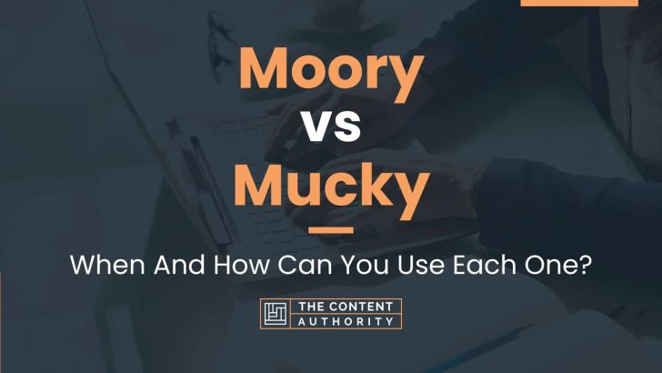 Moory vs Mucky: When And How Can You Use Each One?