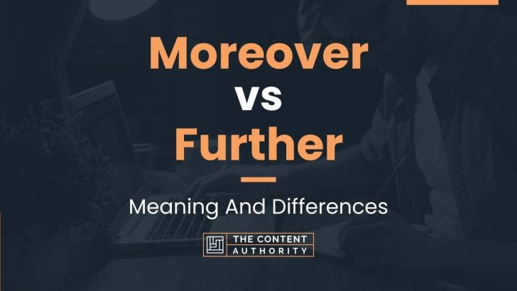 Moreover vs Further: Meaning And Differences