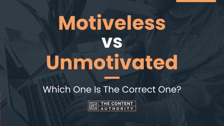 Motiveless vs Unmotivated: Which One Is The Correct One?