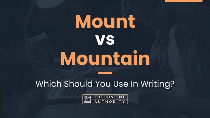 Mount vs Mountain: Which Should You Use In Writing?
