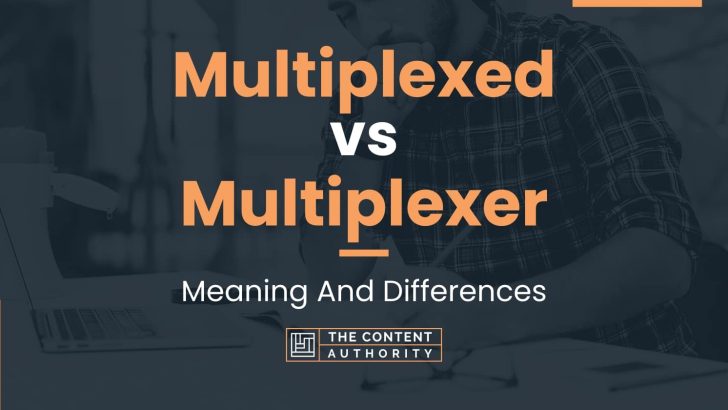 Multiplexed vs Multiplexer: Meaning And Differences