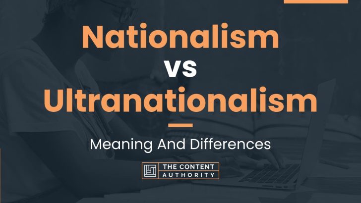 Nationalism vs Ultranationalism: Meaning And Differences