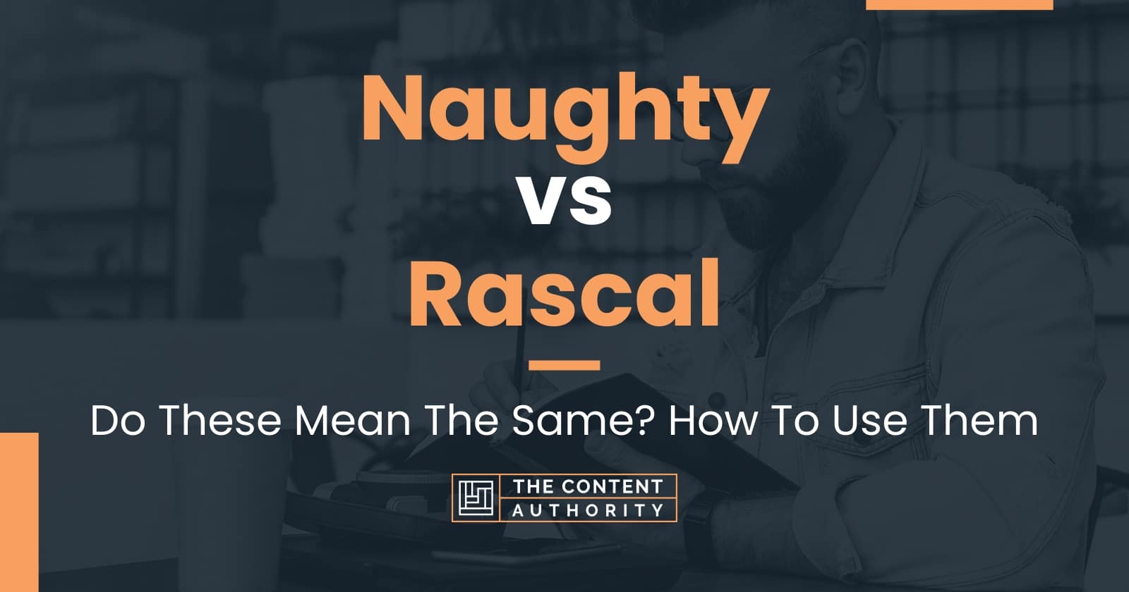 Naughty Vs Rascal Do These Mean The Same How To Use Them