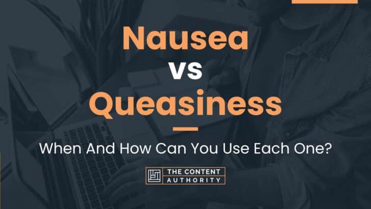 Nausea vs Queasiness: When And How Can You Use Each One?