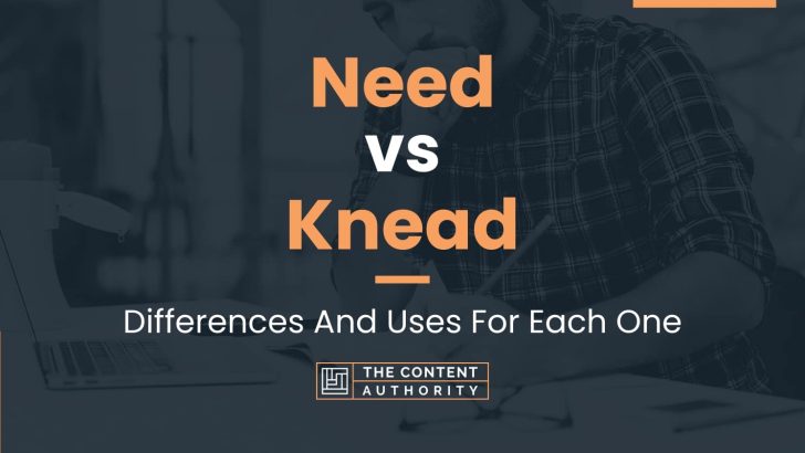 Need vs Knead: Differences And Uses For Each One