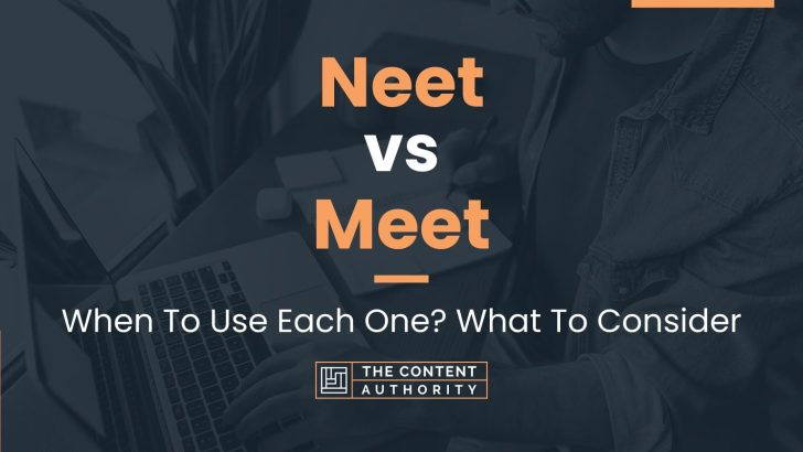 Neet vs Meet: When To Use Each One? What To Consider