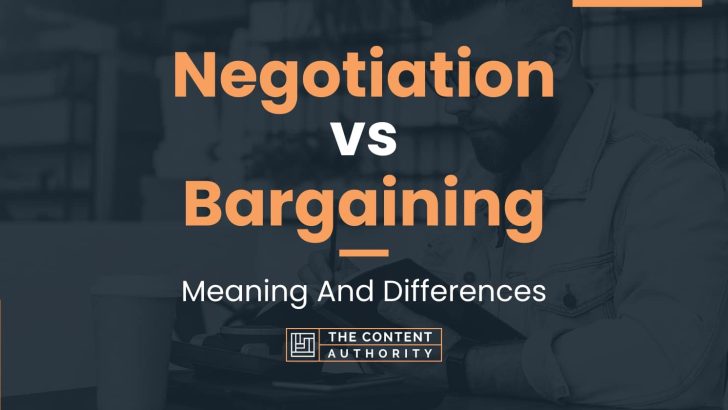 Negotiation vs Bargaining: Meaning And Differences