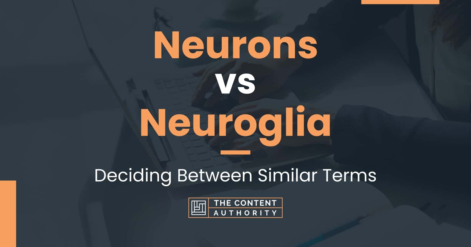 Neurons vs Neuroglia: Deciding Between Similar Terms