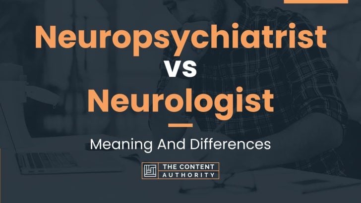 Neuropsychiatrist vs Neurologist: Meaning And Differences