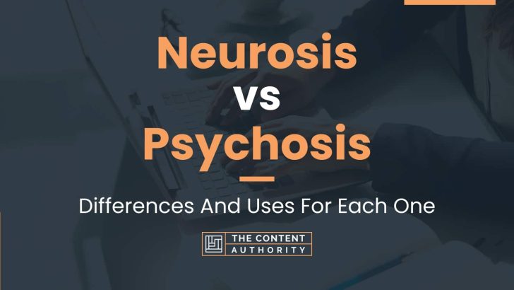 Neurosis vs Psychosis: Differences And Uses For Each One