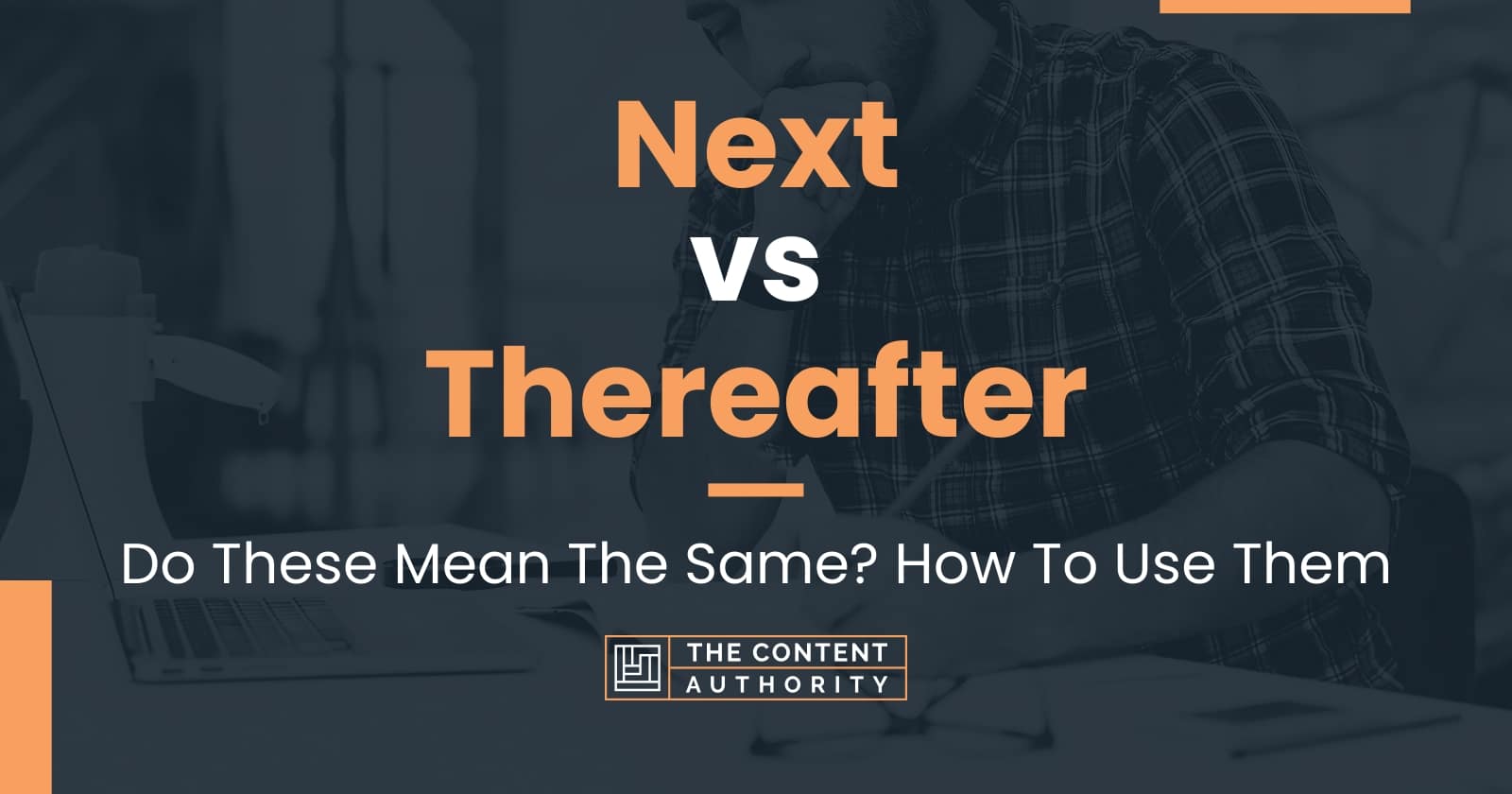 Next vs Thereafter: Do These Mean The Same? How To Use Them