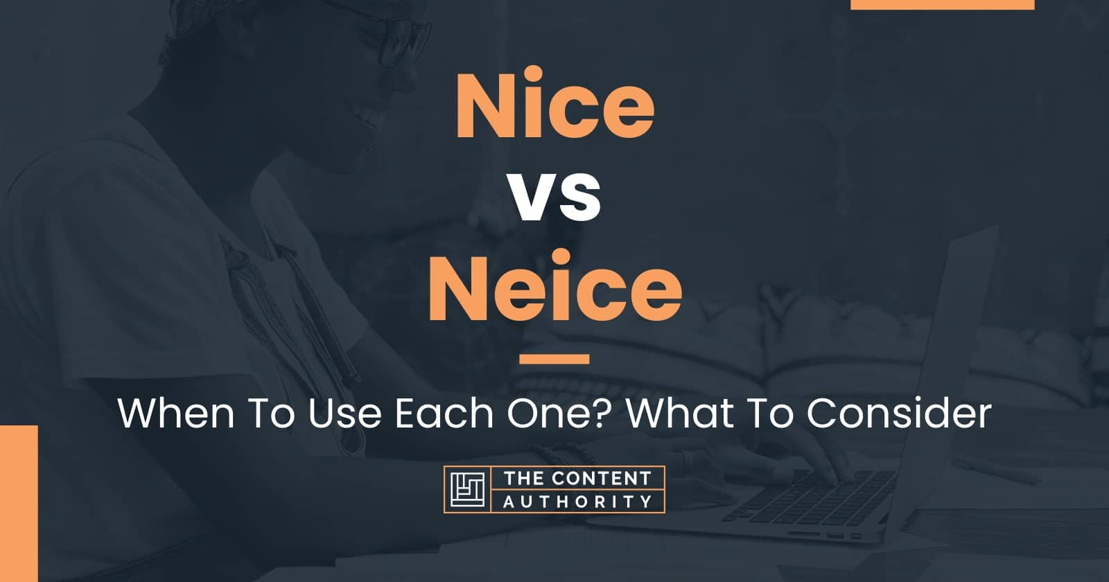 Nice vs Neice: When To Use Each One? What To Consider