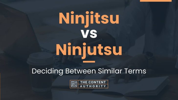 Ninjitsu vs Ninjutsu: Deciding Between Similar Terms