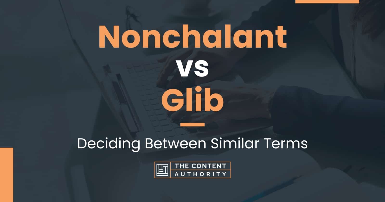 Nonchalant vs Glib: Deciding Between Similar Terms