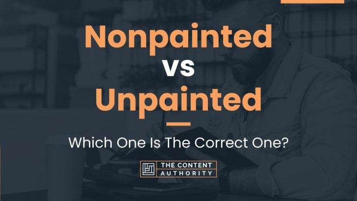 Nonpainted vs Unpainted: Which One Is The Correct One?