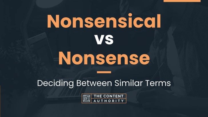 Nonsensical vs Nonsense: Deciding Between Similar Terms