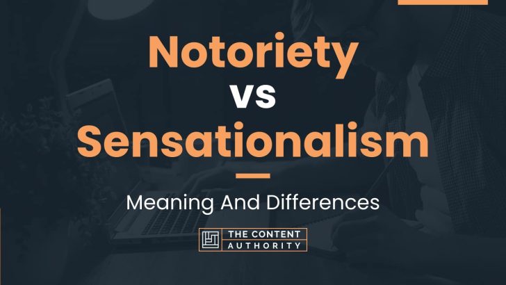 Notoriety vs Sensationalism: Meaning And Differences