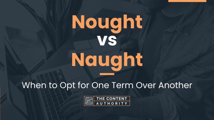 Nought vs Naught: When to Opt for One Term Over Another