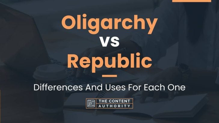 Oligarchy vs Republic: Differences And Uses For Each One