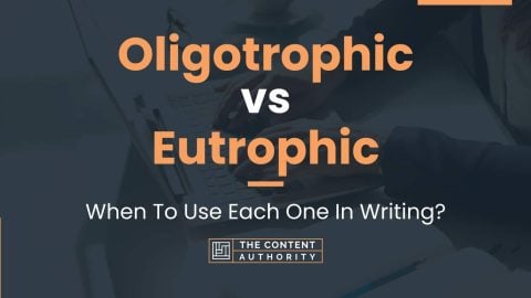 Oligotrophic vs Eutrophic: When To Use Each One In Writing?