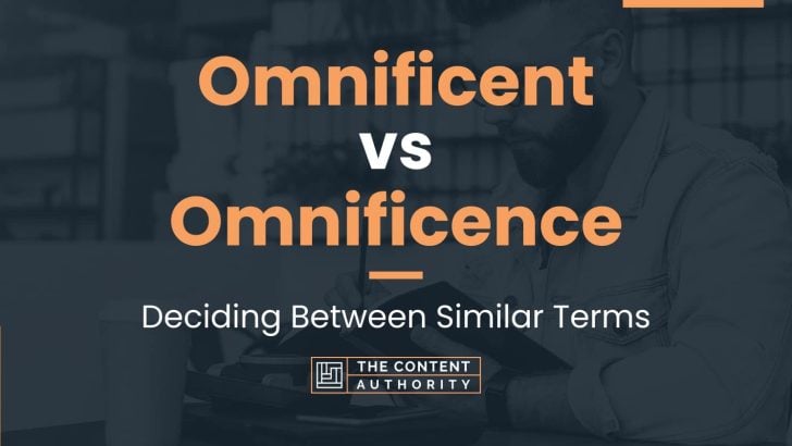 Omnificent vs Omnificence: Deciding Between Similar Terms